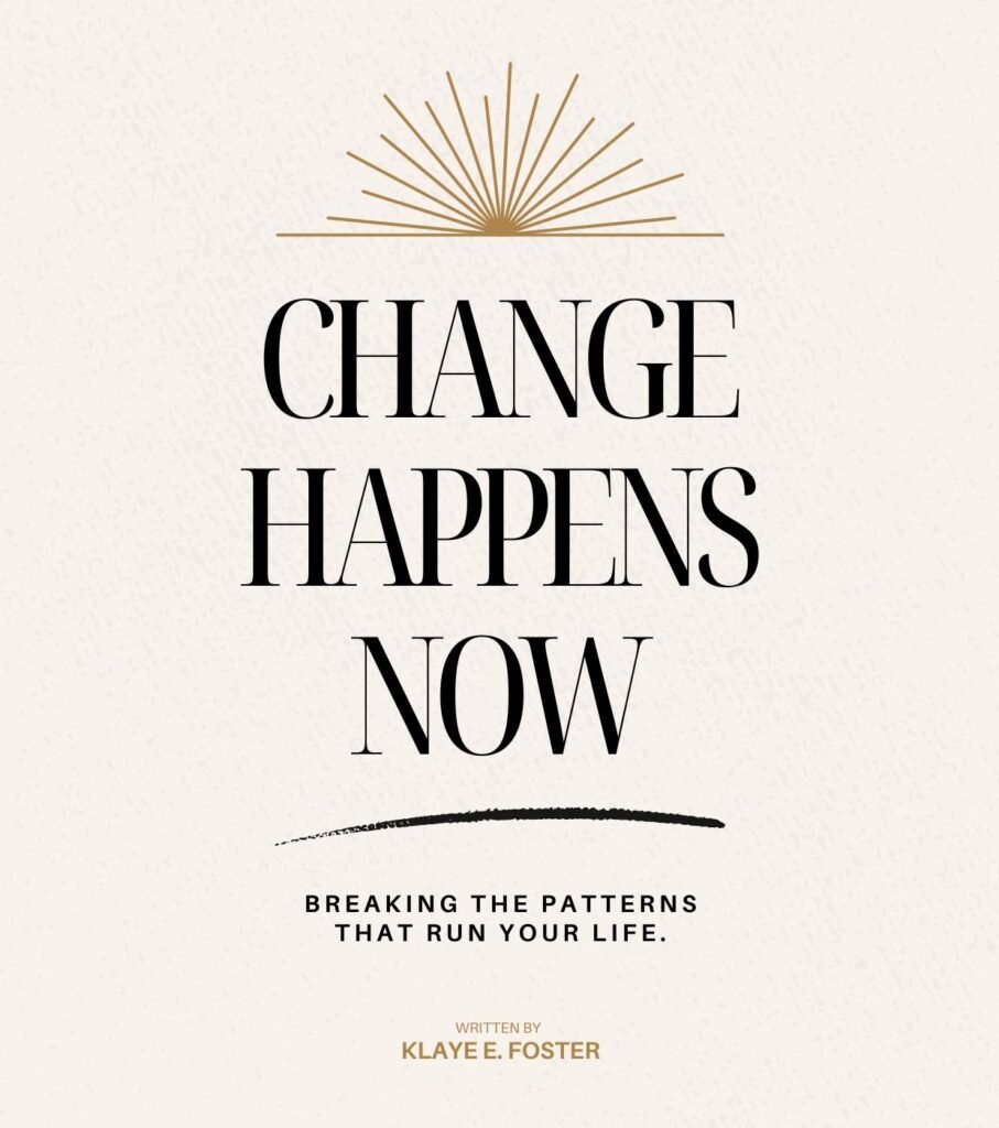 Change Happens Now book cover. Written by Klaye Foster, this is a book the discusses how to make lasting change in life.