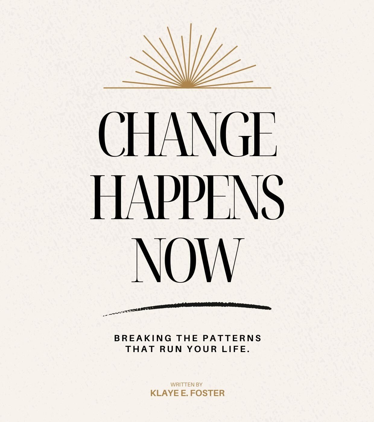 Change Happens Now book cover. Written by Klaye Foster, this is a book the discusses how to make lasting change in life.
